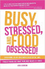 Busy, stressed, and food obsessed!