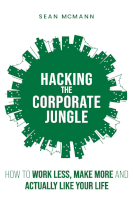 Hacking the Corporate Jungle: How to Work Less, Make More and Actually Like Your Life by Sean McMann. book cover of Hacking the Corporate Jungle: How to Work Less, Make More and Actually Like Your Life by Sean McMann.