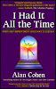 I Had It All the Time by Alan Cohen. I Had It All the Time by Alan Cohen.