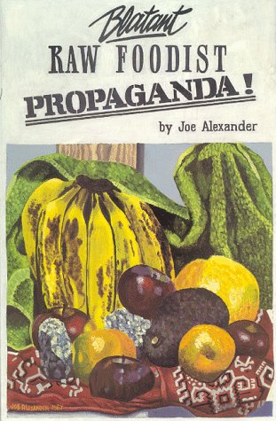 Blatant raw foodist propaganda!, or, Sell your stove to the junkman and feel great!, or, Consider your true nature
