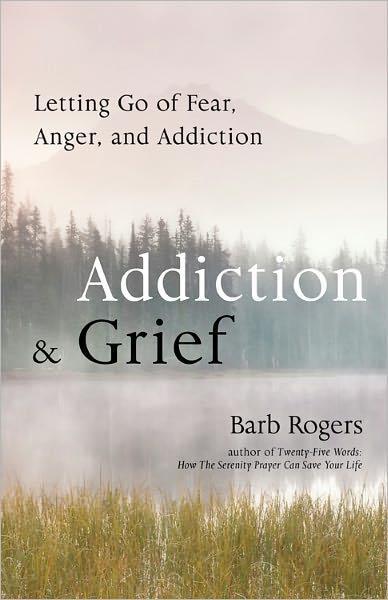 Addiction Grief Letting Go Of Fear Anger And Addiction