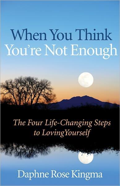 When You Think Youre Not Enough The Four Lifechanging Steps To Loving Yourself