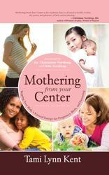 Mothering From Your Center Tapping Your Bodys Natural Energy For Pregnancy Birth And Parenting