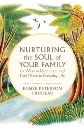 Nurturing The Soul Of Your Family 10 Ways To Reconnect And Find Peace In Everyday Life
