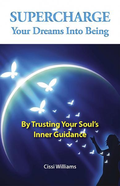 Supercharge Your Dreams Into Being By Trusting Your Souls Inner Guidance