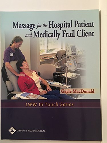Massage for the Hospital Patient and Medically Frail Client (LWW In Touch Series)