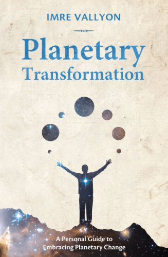 Planetary Transformation: A Personal Guide To Embracing Planetary Change