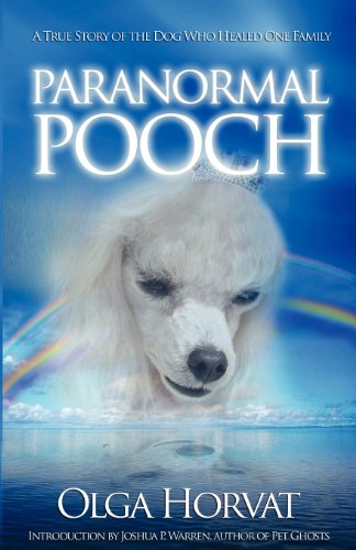 Paranormal Pooch A True Story Of The Dog Who Healed One Family