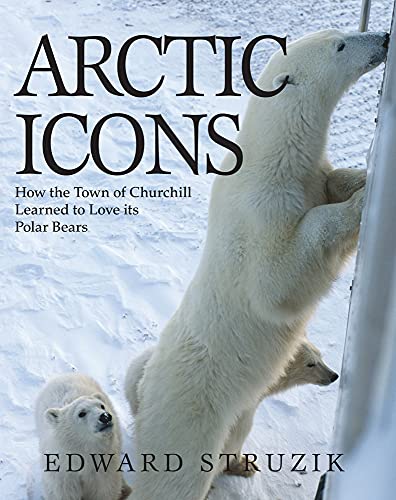 Arctic Icons: How the Town of Churchill Learned to Love its Polar Bears