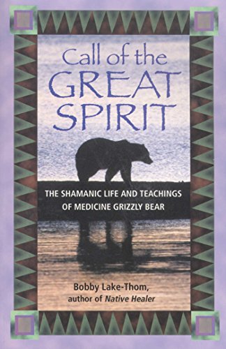 Call of the Great Spirit: The Shamanic Life and Teachings of Medicine Grizzly Bear