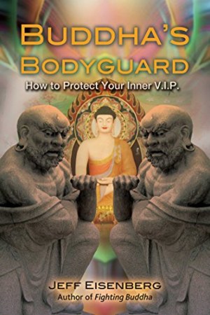 Buddha’s Bodyguard: How to Protect Your Inner V.I.P.