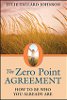 The Zero Point Agreement: How to Be Who You Already Are by Julie Tallard Johnson. The Zero Point Agreement: How to Be Who You Already Are by Julie Tallard Johnson.